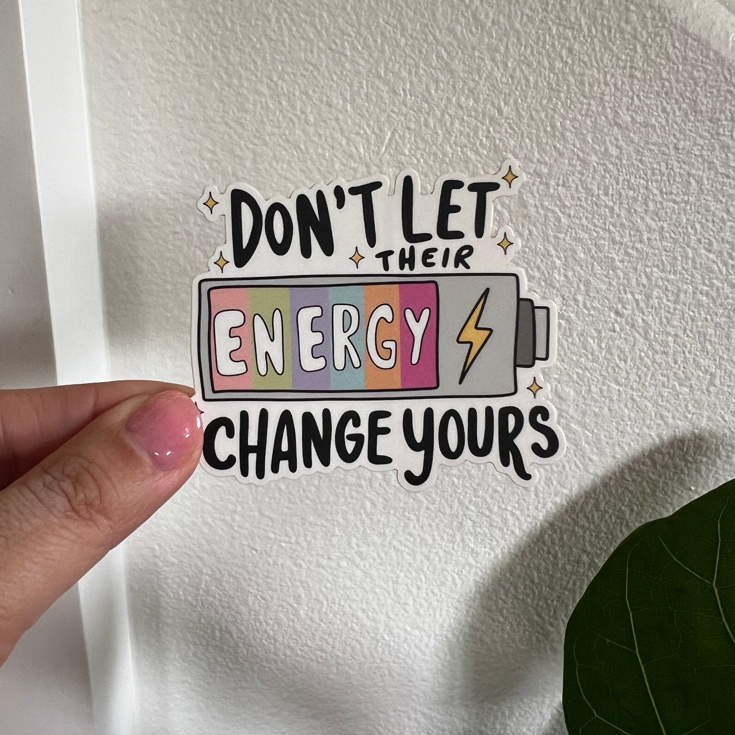 Don’t Let Their Energy Change Yours Sticker