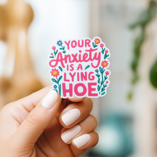 Your Anxiety is a Lying Hoe Sticker