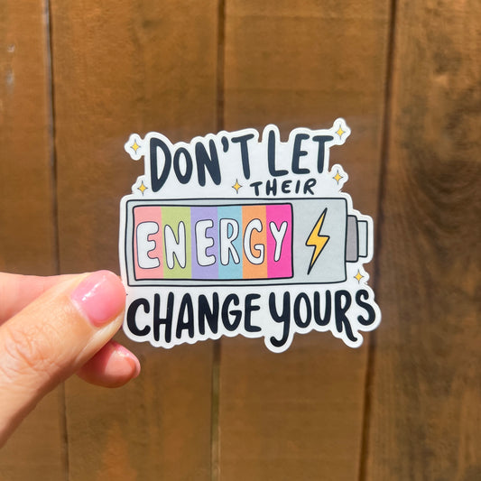 Don’t Let Their Energy Change Yours Sticker